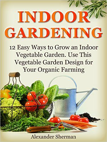 Free Book: 12 Easy Ways to Grow an Indoor Vegetable Garden