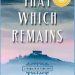 That Which Remains